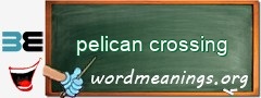 WordMeaning blackboard for pelican crossing